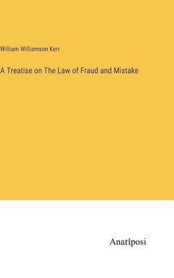 A Treatise on The Law of Fraud and Mistake 1