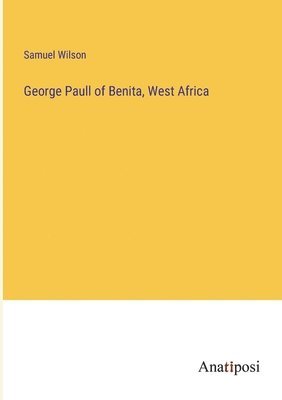 George Paull of Benita, West Africa 1