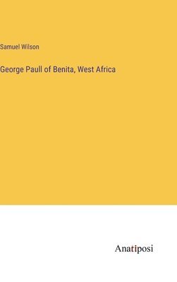 George Paull of Benita, West Africa 1