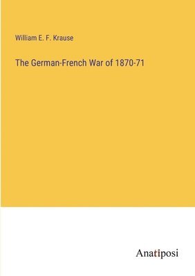 bokomslag The German-French War of 1870-71