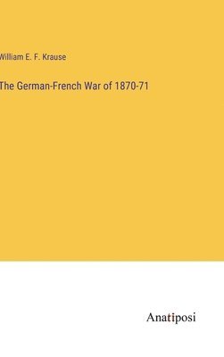bokomslag The German-French War of 1870-71