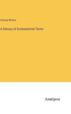 bokomslag A Glosary of Ecclesiastical Terms