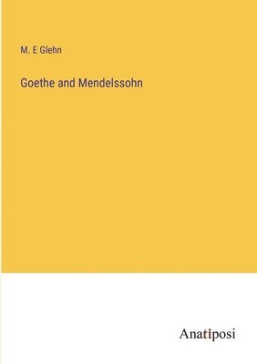 bokomslag Goethe and Mendelssohn