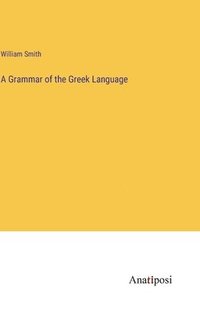 bokomslag A Grammar of the Greek Language