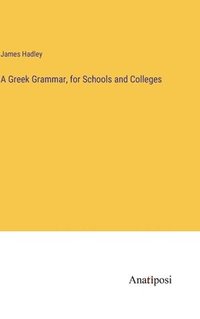 bokomslag A Greek Grammar, for Schools and Colleges