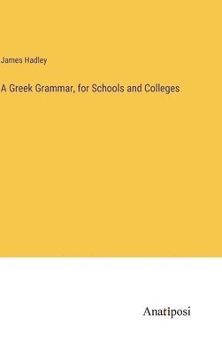 bokomslag A Greek Grammar, for Schools and Colleges