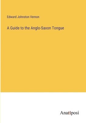 Guide to the Anglo-Saxon Tongue