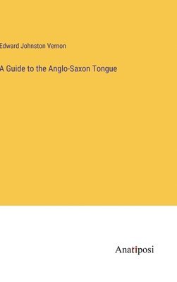 Guide to the Anglo-Saxon Tongue