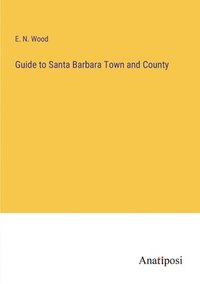 bokomslag Guide to Santa Barbara Town and County
