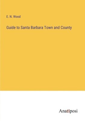 bokomslag Guide to Santa Barbara Town and County