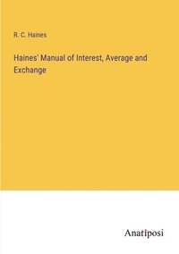 bokomslag Haines' Manual of Interest, Average and Exchange