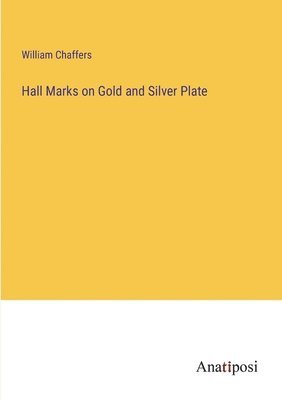 Hall Marks on Gold and Silver Plate 1