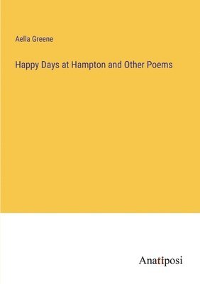 Aella Greene - Happy Days at Hampton and Other Poems, Häftad