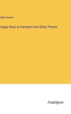 Aella Greene - Happy Days at Hampton and Other Poems, Inbunden