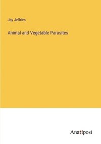 bokomslag Animal and Vegetable Parasites