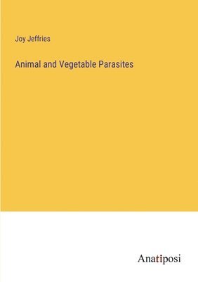 Animal and Vegetable Parasites 1