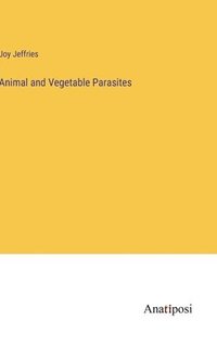 bokomslag Animal and Vegetable Parasites