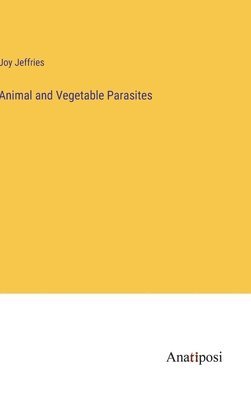 Animal and Vegetable Parasites 1