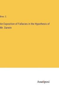 bokomslag An Exposition of Fallacies in the Hypothesis of Mr. Darwin