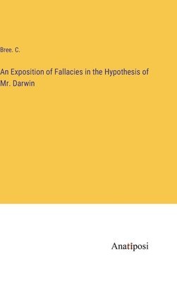 An Exposition of Fallacies in the Hypothesis of Mr. Darwin 1