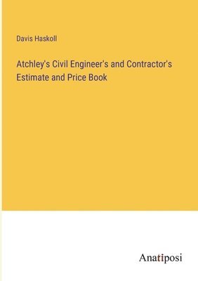 bokomslag Atchley's Civil Engineer's and Contractor's Estimate and Price Book