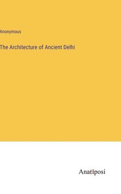 The Architecture of Ancient Delhi 1