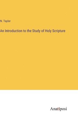 N Taylor, N. Taylor - Introduction to the Study of Holy Scripture, Inbunden