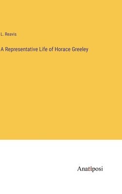 bokomslag A Representative Life of Horace Greeley