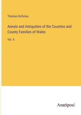 Annals and Antiquities of the Counties and County Families of Wales 1