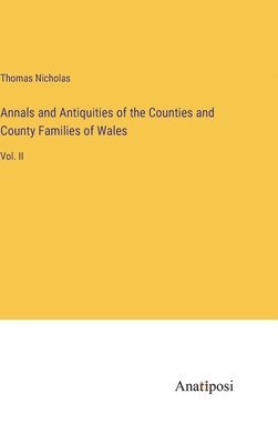 Annals and Antiquities of the Counties and County Families of Wales