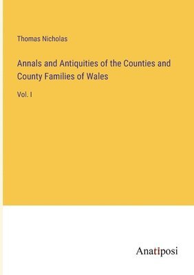 Thomas Nicholas - Annals and Antiquities of the Counties and County Families of Wales, Häftad