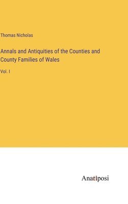 Annals and Antiquities of the Counties and County Families of Wales 1