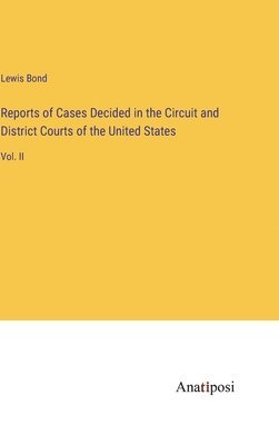 Reports of Cases Decided in the Circuit and District Courts of the United States 1