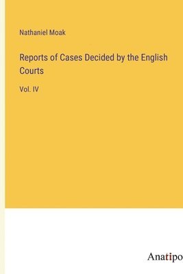 Nathaniel Moak - Reports of Cases Decided by the English Courts, Häftad