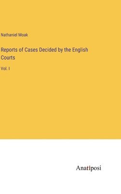 Reports of Cases Decided by the English Courts