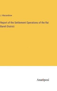 bokomslag Report of the Settlement Operations of the Rai Bareli District