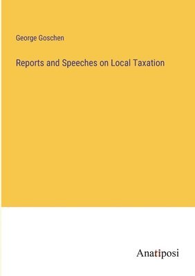 bokomslag Reports and Speeches on Local Taxation