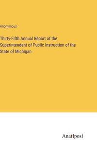 bokomslag Thirty-Fifth Annual Report of the Superintendent of Public Instruction of the State of Michigan
