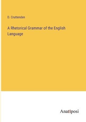 bokomslag A Rhetorical Grammar of the English Language