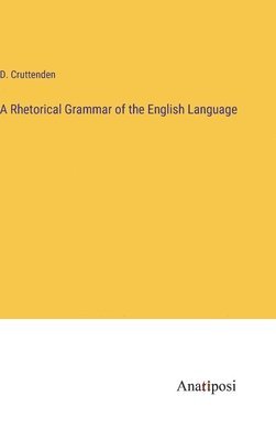 bokomslag A Rhetorical Grammar of the English Language