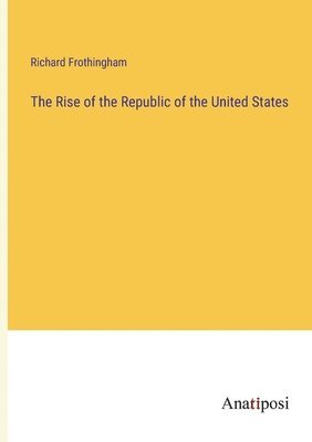 The Rise of the Republic of the United States 1