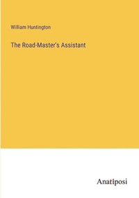 bokomslag The Road-Master's Assistant