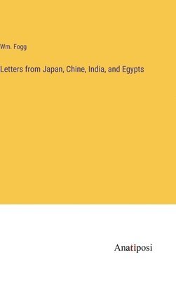 Letters from Japan, Chine, India, and Egypts 1