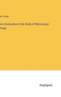 bokomslag An Introduction to the Study of Microscopic Fungi