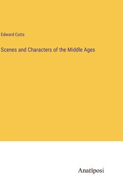 bokomslag Scenes and Characters of the Middle Ages