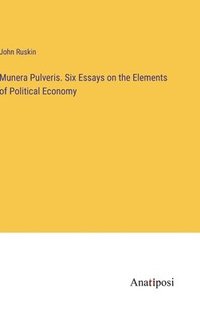 bokomslag Munera Pulveris. Six Essays on the Elements of Political Economy