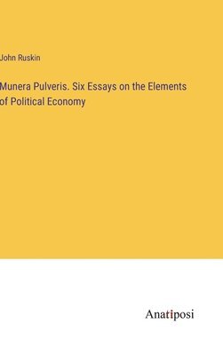 bokomslag Munera Pulveris. Six Essays on the Elements of Political Economy