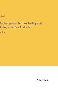 bokomslag Original Sanskrit Texts on the Origin and History of the People of India