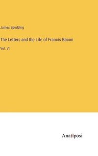 bokomslag Letters and the Life of Francis Bacon