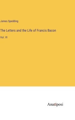 bokomslag Letters and the Life of Francis Bacon